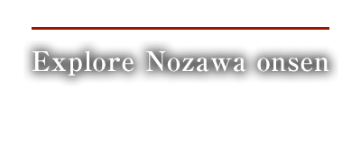Explore Nozawa onsen